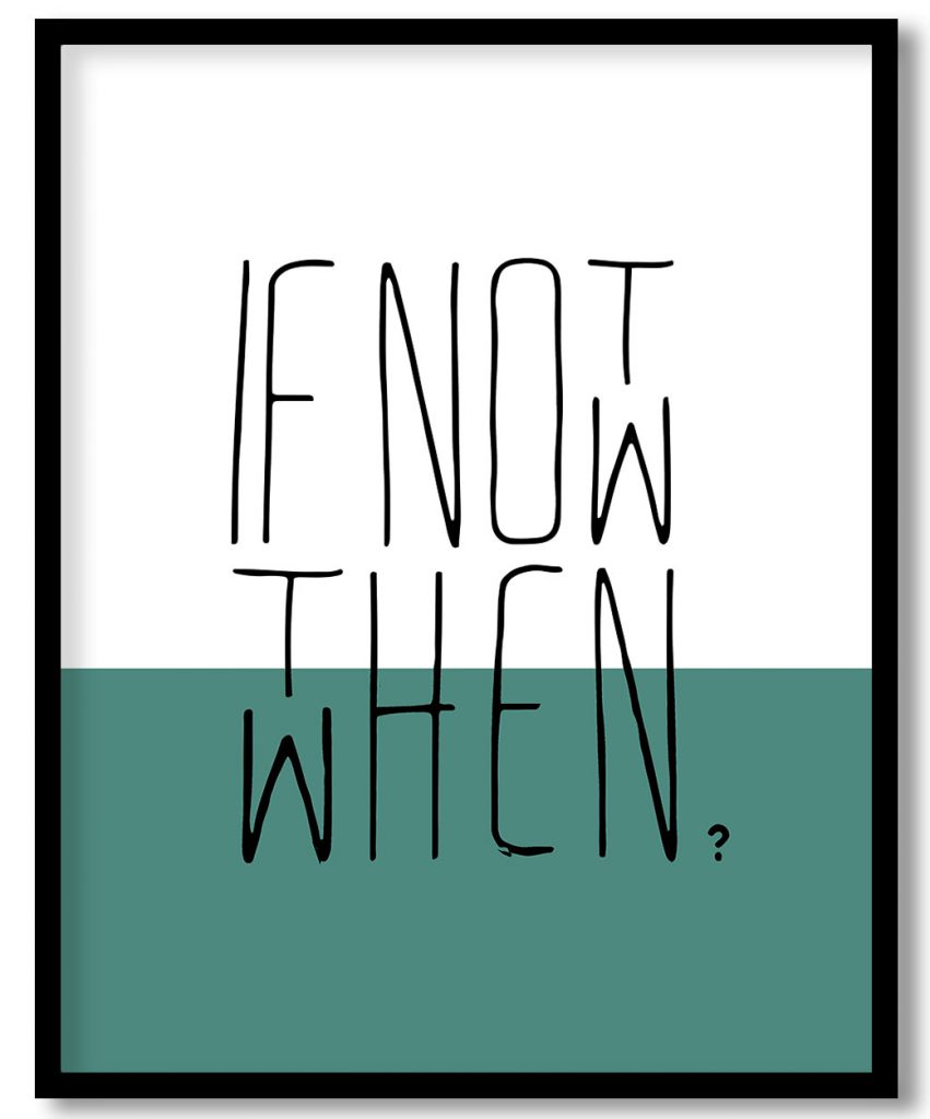 If not now, then when?