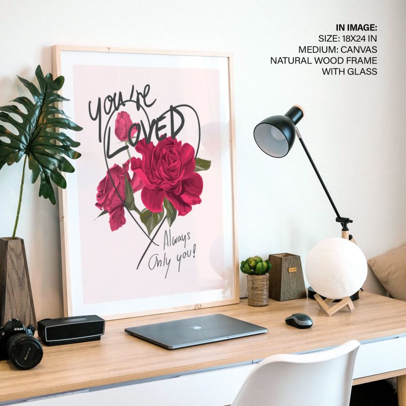 You're LOVED Always Only you! - Romantic Quote – Wall Art