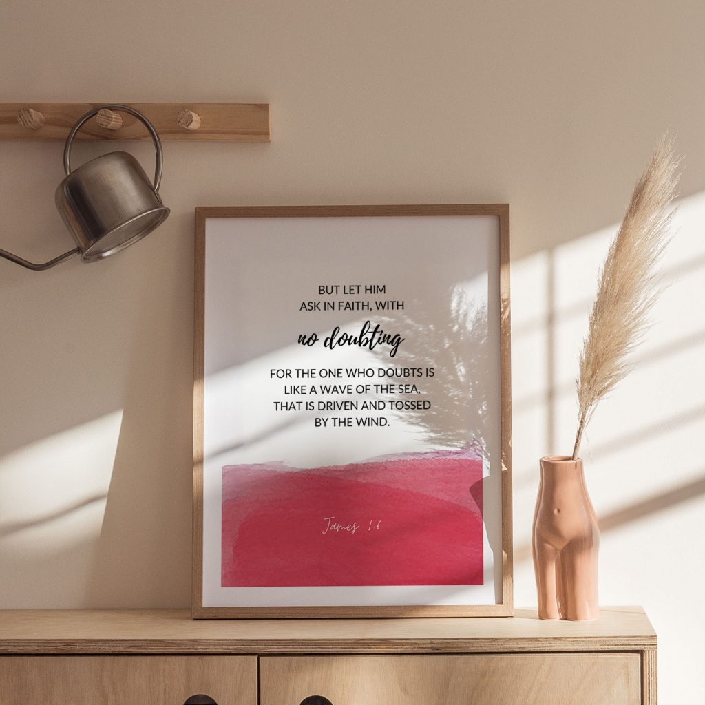 BUT LET HIM ASK IN FAITH, WITH no doubting FOR THE ONE – Home Decor