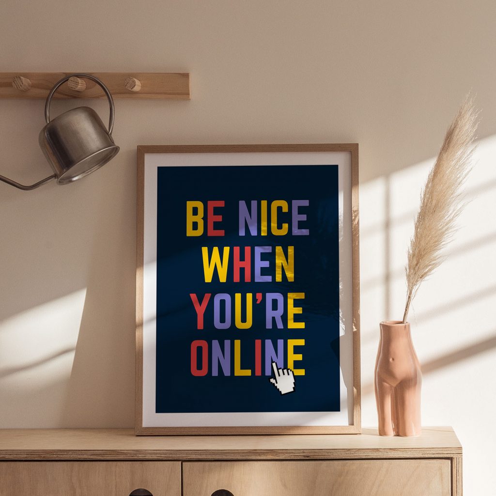 BE NICE WHEN YOU'RE ONLINE - Motivational Quote – Wall Decor