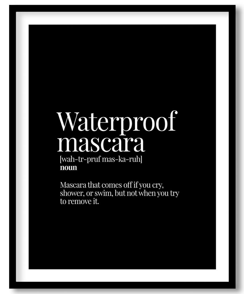 Waterproof Mascara - Funny Dictionary Definition