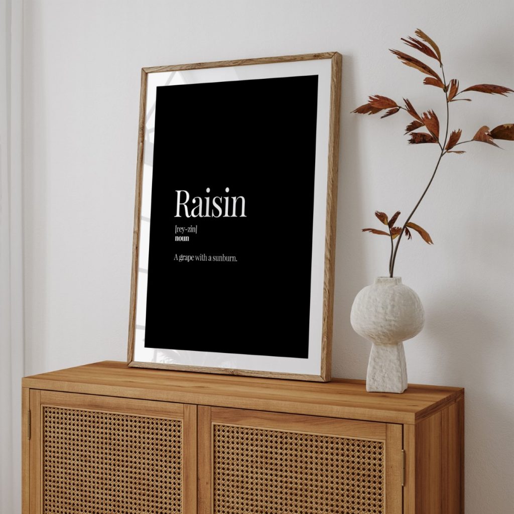 Raisin rey-zin noun A grape with a sunburn - Humorous Definition – Home Decor
