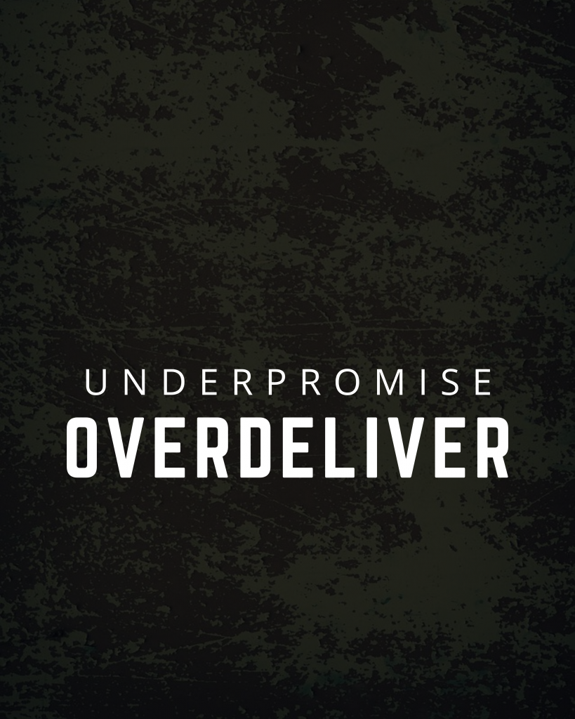 Under Promise Over Deliver