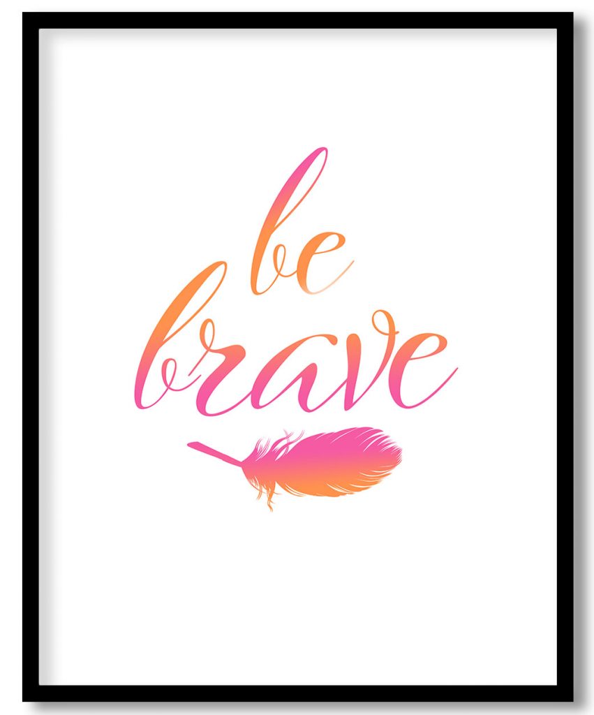 Be brave framed art - pink inspirational quote, print your own art