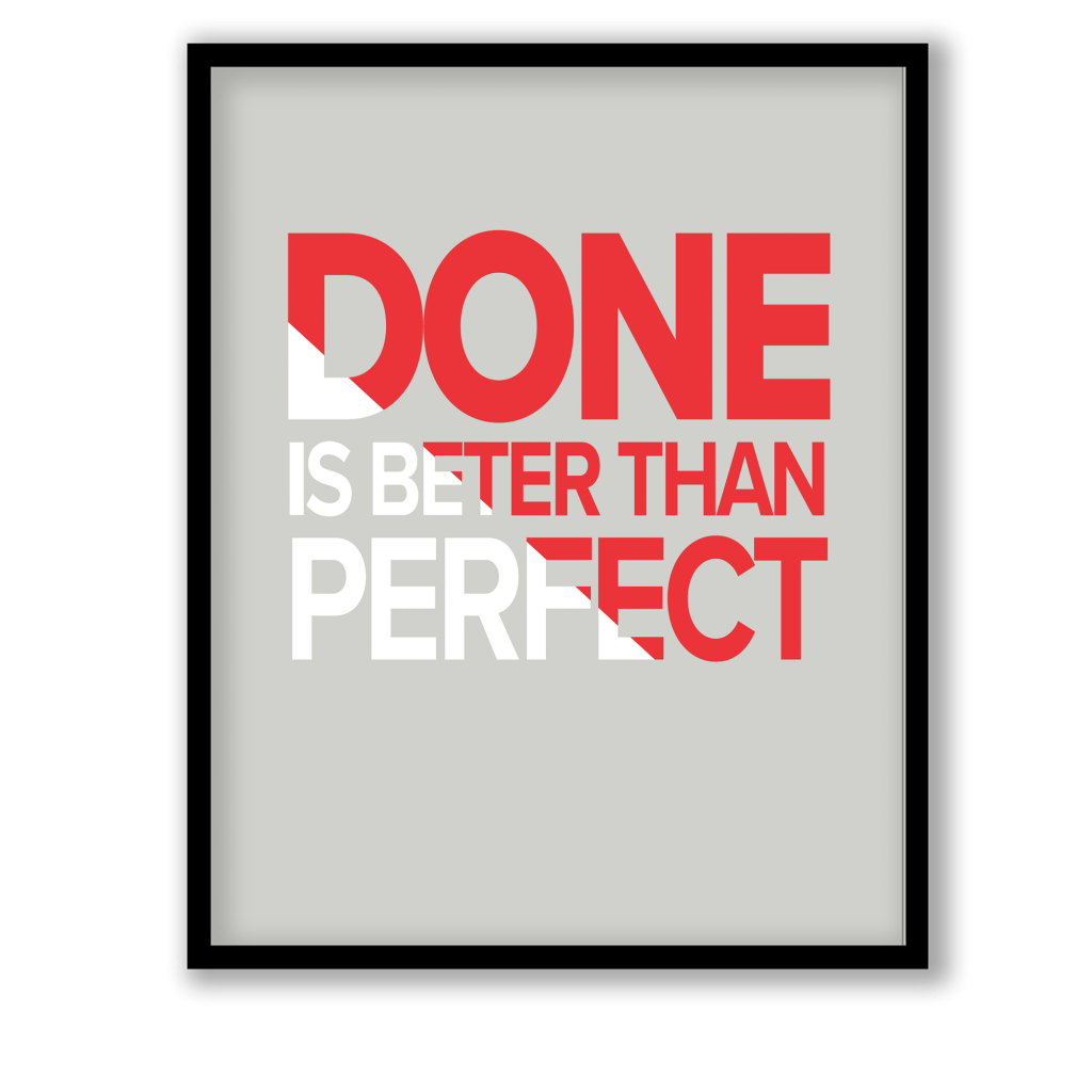 Done is better than perfect