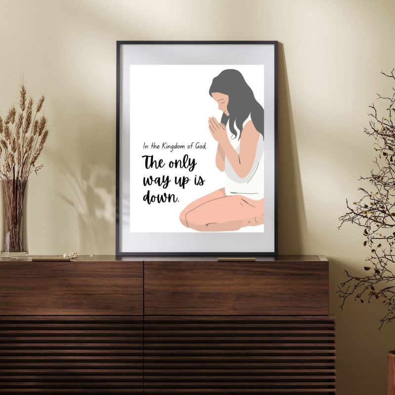 In the Kingdom of God, The only way up is down - – Wall Hanging