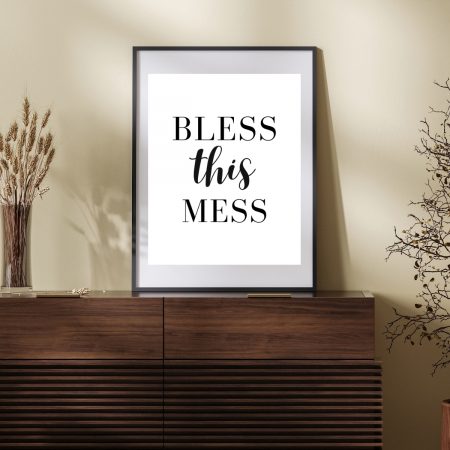 BLESS this MESS - Inspirational Quote – Wall Art