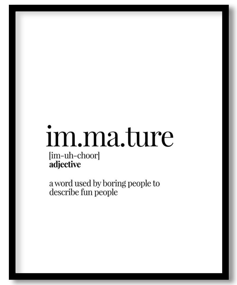 Immature - Funny Dictionary Definition - Witty series - Wall Decor, Framed Art for cafe, restaurant, bar - Choose size & custom frame color