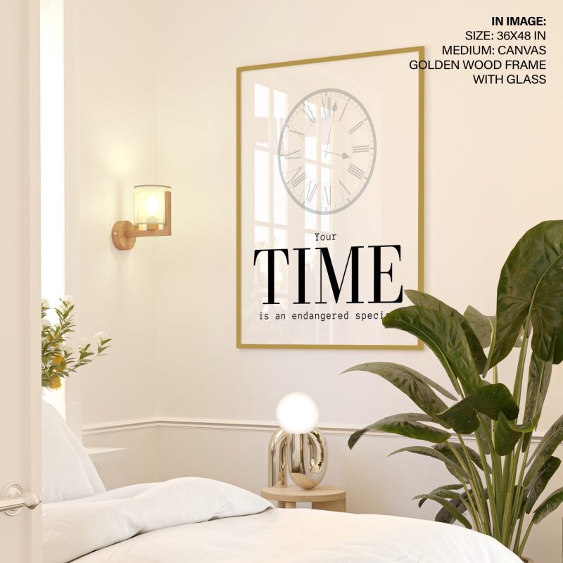 Your TIME is an endangered species - Thought-Provoking Quote – Home Decor