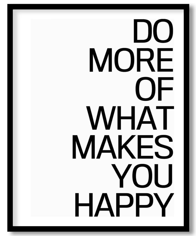 Do more of what makes you happy