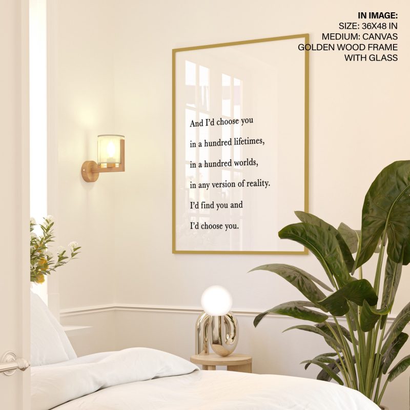 And I'd choose you in a hundred lifetimes - Love Quote – Home Decor