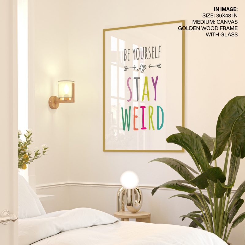 BE YOURSELF AND STAY WEIRD - Inspirational Quote – Wall Art
