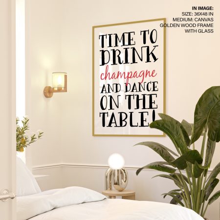 TIME TO DRINK champagne AND DANCE ON THE TABLE! - Celebration Quote – Wall Hanging