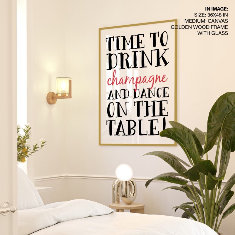 TIME TO DRINK champagne AND DANCE ON THE TABLE! - Celebration Quote – Wall Hanging