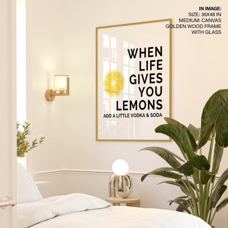 WHEN LIFE GIVES YOU LEMONS ADD A LITTLE VODKA SODA - Humorous – Wall Painting