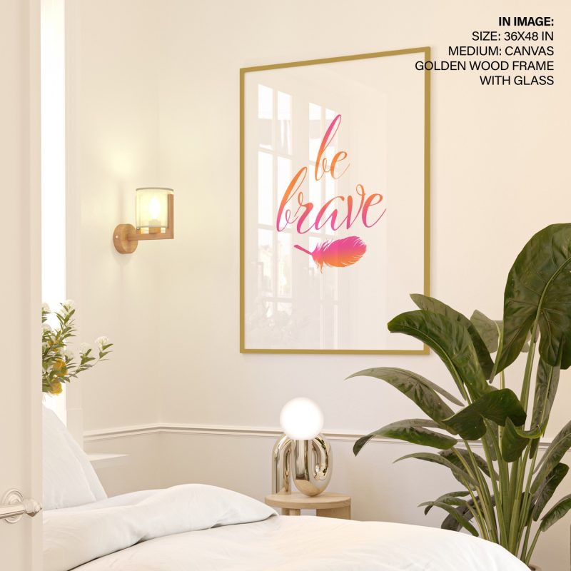 be brave - Inspirational Quote – Wall Decor