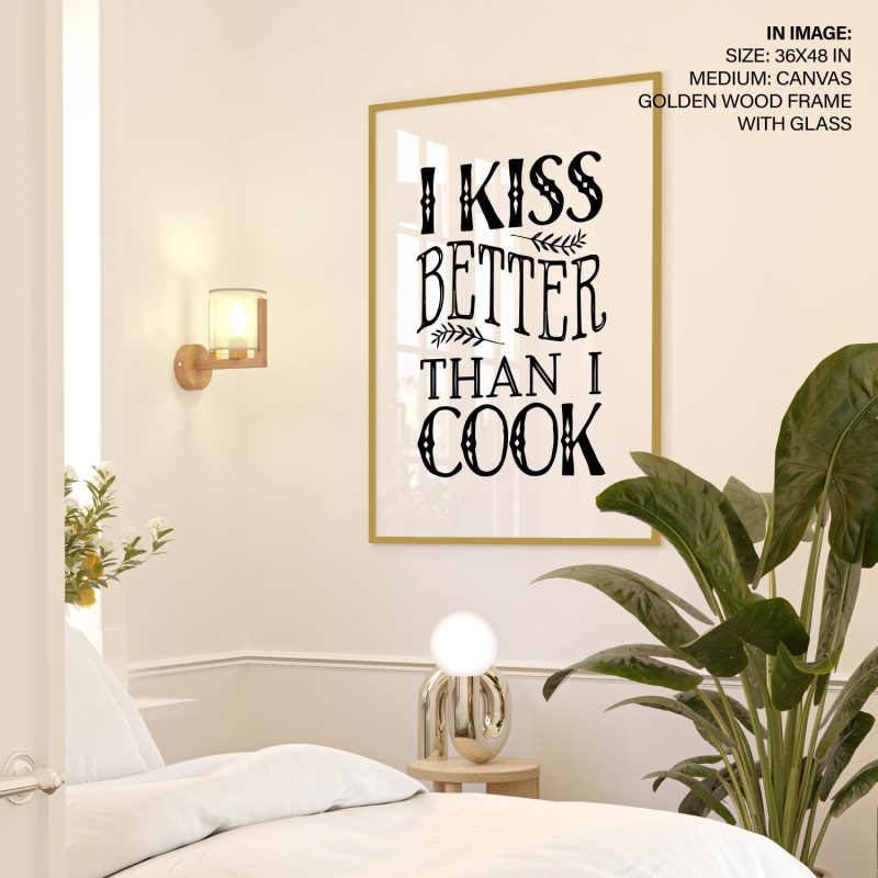 I KISS BETTER THAN I COOK - Funny Quote – Wall Hanging