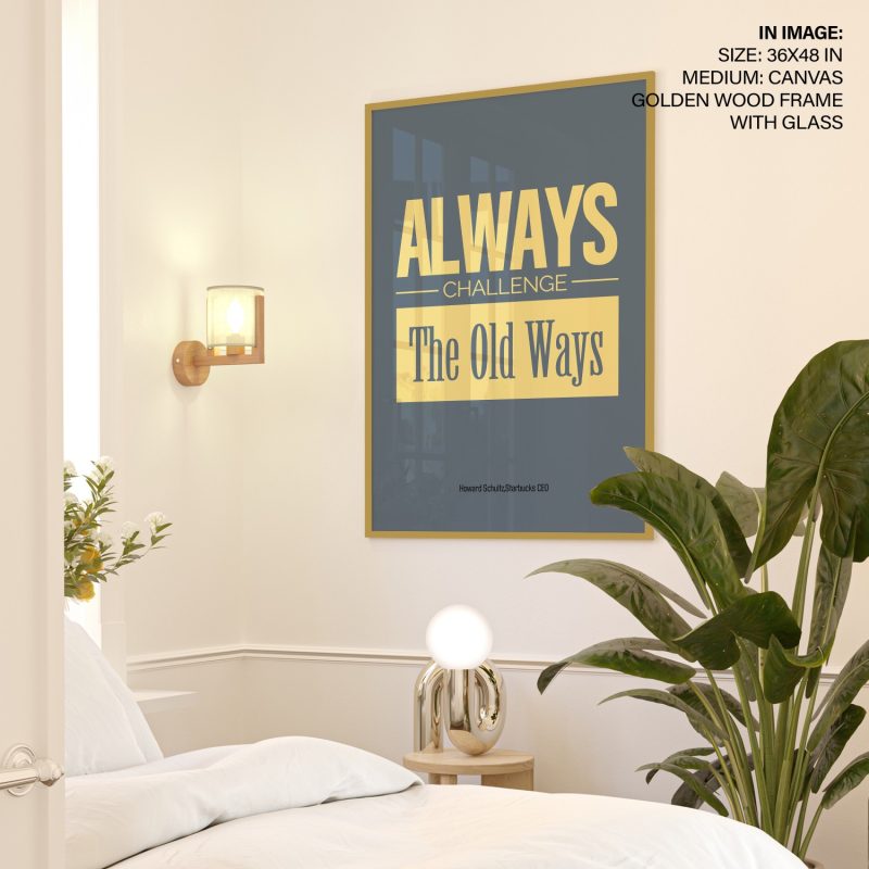 ALWAYS - CHALLENGE - The Old Ways - Motivational Quote – Wall Decor