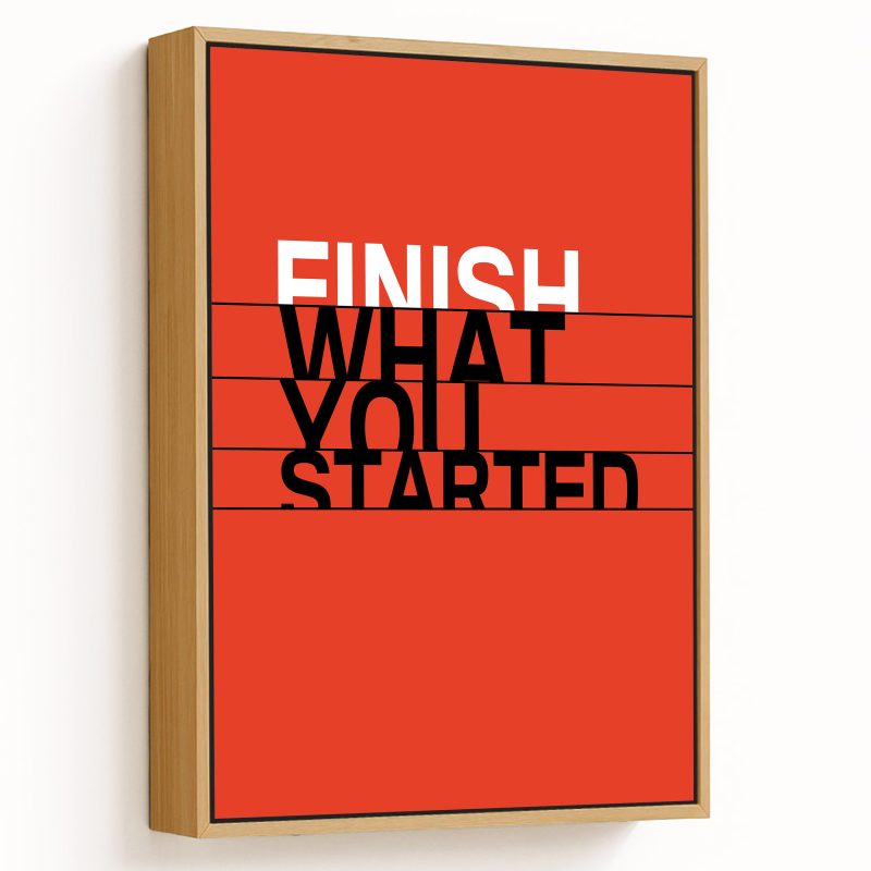 Finish what you started