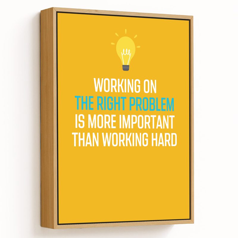 Working on right problem is more important than working hard
