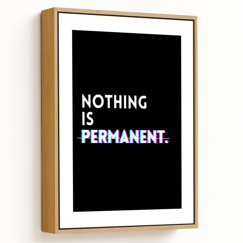 Nothing is permanent - quotes, motivational, decor