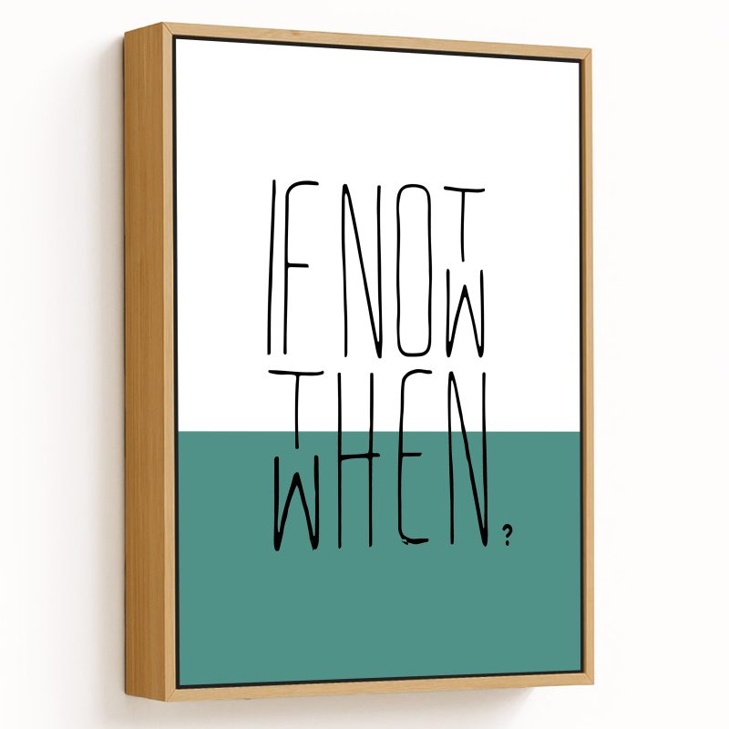 If not now, then when?